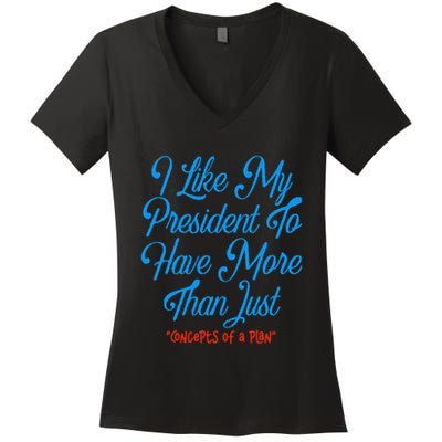 I Like My President To Have More Than Concepts Of A Plan Women's V-Neck T-Shirt