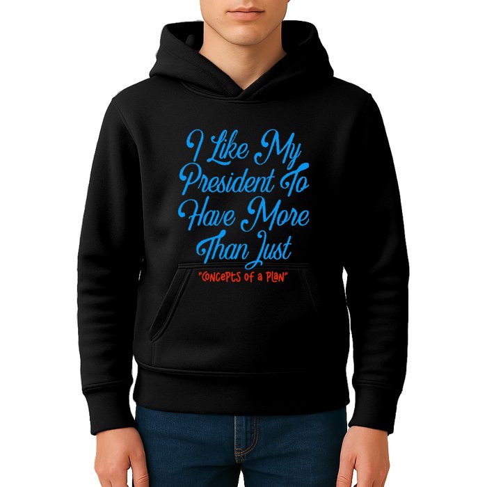 I Like My President To Have More Than Concepts Of A Plan Kids Hoodie