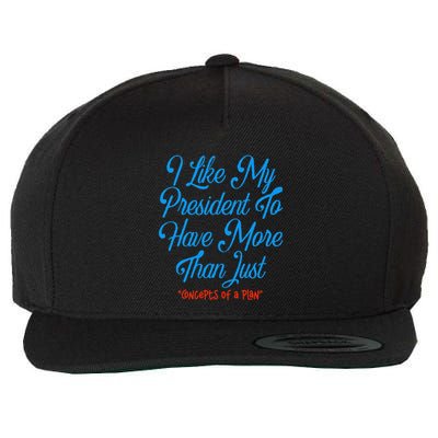 I Like My President To Have More Than Concepts Of A Plan Wool Snapback Cap