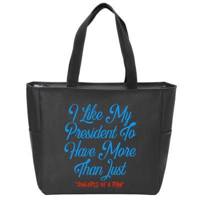 I Like My President To Have More Than Concepts Of A Plan Zip Tote Bag