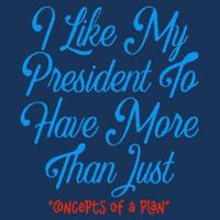 I Like My President To Have More Than Concepts Of A Plan Infant Baby Jersey Bodysuit