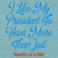 I Like My President To Have More Than Concepts Of A Plan Sueded Cloud Jersey T-Shirt
