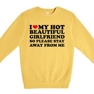 I Love My Girlfriend So Please Stay Away From Me Funny Premium Crewneck Sweatshirt