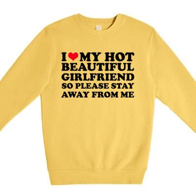 I Love My Girlfriend So Please Stay Away From Me Funny Premium Crewneck Sweatshirt