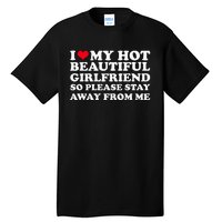 I Love My Girlfriend So Please Stay Away From Me Funny Tall T-Shirt