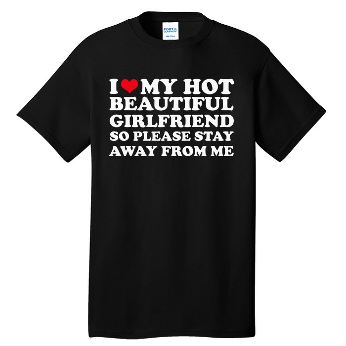 I Love My Girlfriend So Please Stay Away From Me Funny Tall T-Shirt