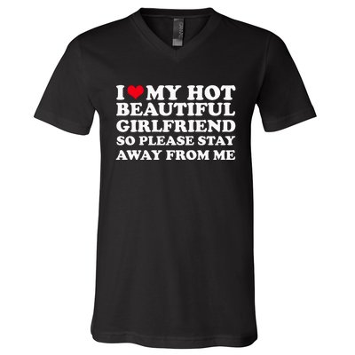 I Love My Girlfriend So Please Stay Away From Me Funny V-Neck T-Shirt