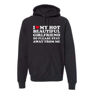 I Love My Girlfriend So Please Stay Away From Me Funny Premium Hoodie