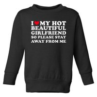 I Love My Girlfriend So Please Stay Away From Me Funny Toddler Sweatshirt