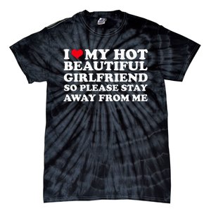 I Love My Girlfriend So Please Stay Away From Me Funny Tie-Dye T-Shirt