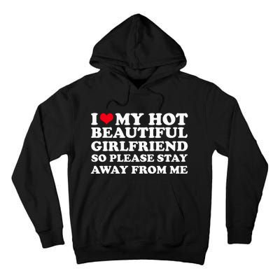 I Love My Girlfriend So Please Stay Away From Me Funny Tall Hoodie