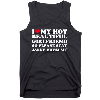 I Love My Girlfriend So Please Stay Away From Me Funny Tank Top