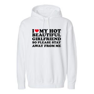 I Love My Girlfriend So Please Stay Away From Me Funny Garment-Dyed Fleece Hoodie