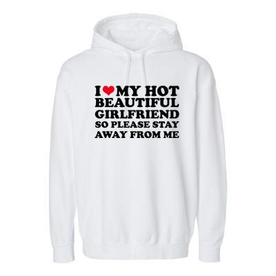 I Love My Girlfriend So Please Stay Away From Me Funny Garment-Dyed Fleece Hoodie