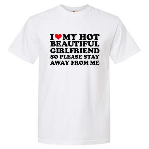 I Love My Girlfriend So Please Stay Away From Me Funny Garment-Dyed Heavyweight T-Shirt