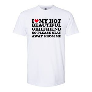 I Love My Girlfriend So Please Stay Away From Me Funny Softstyle CVC T-Shirt