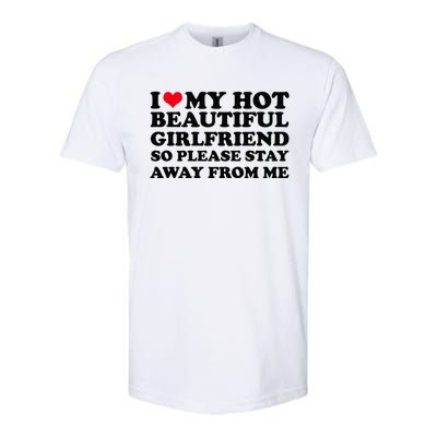 I Love My Girlfriend So Please Stay Away From Me Funny Softstyle CVC T-Shirt