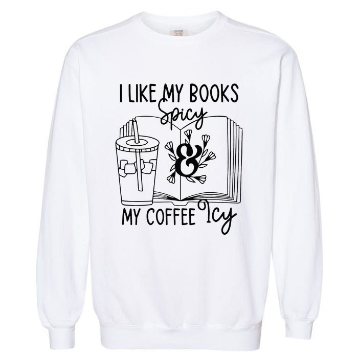 I Like My Books Spicy And My Coffee Icy Premium Garment-Dyed Sweatshirt