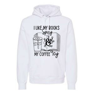 I Like My Books Spicy And My Coffee Icy Premium Premium Hoodie