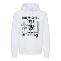 I Like My Books Spicy And My Coffee Icy Premium Premium Hoodie