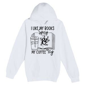 I Like My Books Spicy And My Coffee Icy Premium Premium Pullover Hoodie