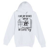 I Like My Books Spicy And My Coffee Icy Premium Premium Pullover Hoodie