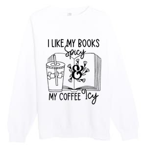 I Like My Books Spicy And My Coffee Icy Premium Premium Crewneck Sweatshirt