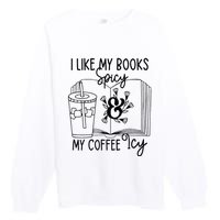 I Like My Books Spicy And My Coffee Icy Premium Premium Crewneck Sweatshirt