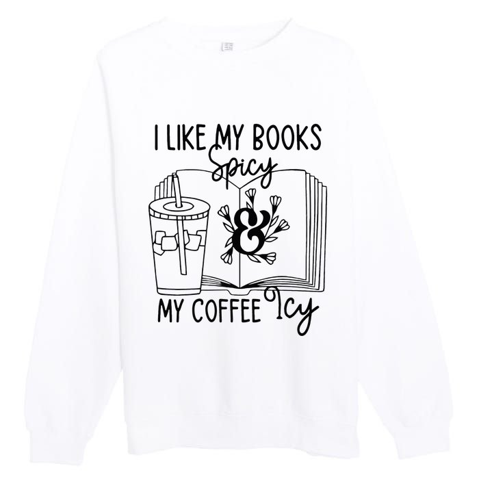 I Like My Books Spicy And My Coffee Icy Premium Premium Crewneck Sweatshirt