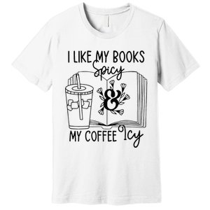 I Like My Books Spicy And My Coffee Icy Premium Premium T-Shirt