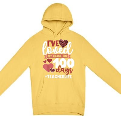 I've Loved My Class For 100 Days Of School 100th Day Teacher Funny Gift Premium Pullover Hoodie