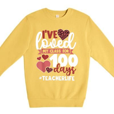 I've Loved My Class For 100 Days Of School 100th Day Teacher Funny Gift Premium Crewneck Sweatshirt