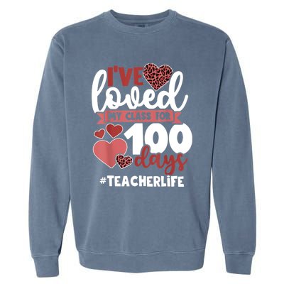 I've Loved My Class For 100 Days Of School 100th Day Teacher Funny Gift Garment-Dyed Sweatshirt