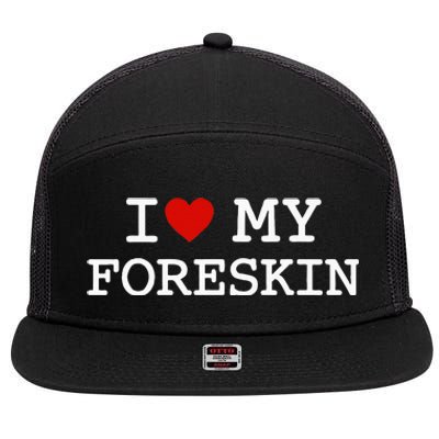 I Love My Foreskin 7 Panel Mesh Trucker Snapback Hat