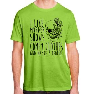 I Like Murder Shows Comfy Clothes And Maybe 3 People Adult ChromaSoft Performance T-Shirt