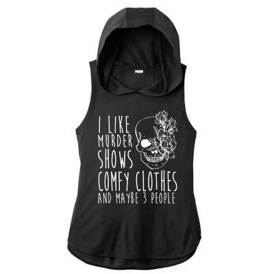 I Like Murder Shows Comfy Clothes And Maybe 3 People Ladies PosiCharge Tri-Blend Wicking Draft Hoodie Tank