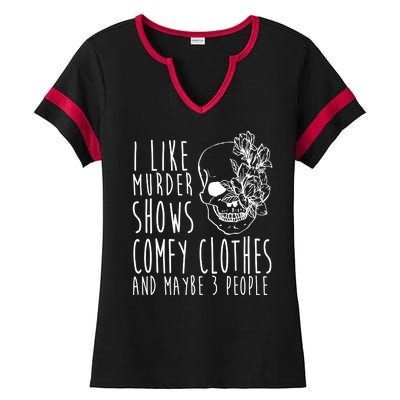 I Like Murder Shows Comfy Clothes And Maybe 3 People Ladies Halftime Notch Neck Tee