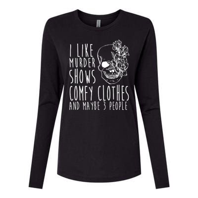 I Like Murder Shows Comfy Clothes And Maybe 3 People Womens Cotton Relaxed Long Sleeve T-Shirt