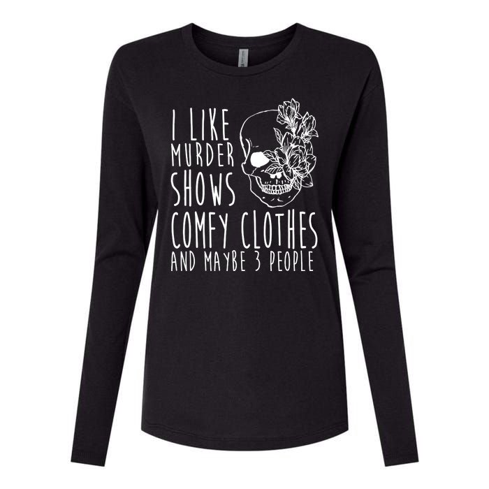 I Like Murder Shows Comfy Clothes And Maybe 3 People Womens Cotton Relaxed Long Sleeve T-Shirt