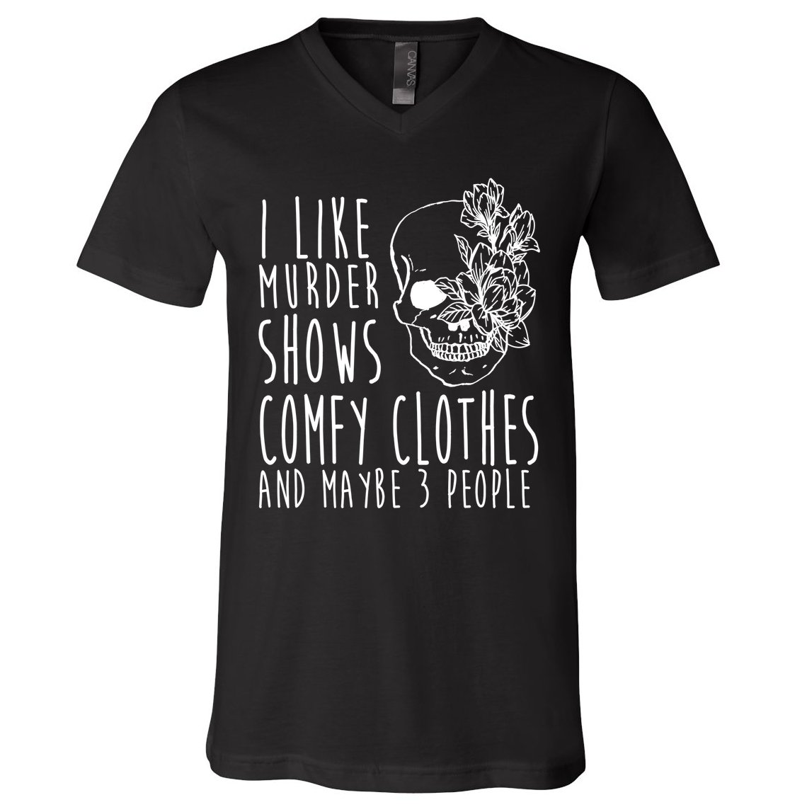 I Like Murder Shows Comfy Clothes And Maybe 3 People V-Neck T-Shirt