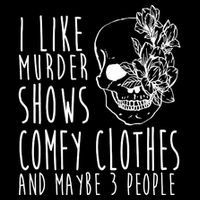 I Like Murder Shows Comfy Clothes And Maybe 3 People Flatbill Hat