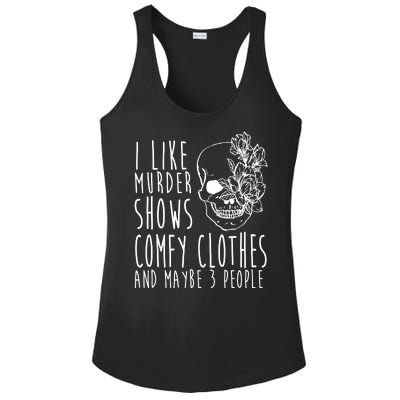 I Like Murder Shows Comfy Clothes And Maybe 3 People Ladies PosiCharge Competitor Racerback Tank