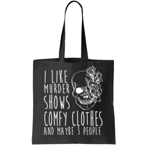 I Like Murder Shows Comfy Clothes And Maybe 3 People Tote Bag