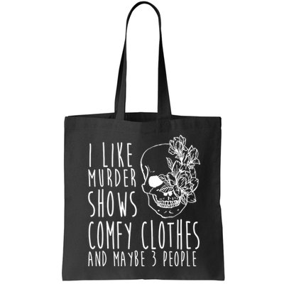 I Like Murder Shows Comfy Clothes And Maybe 3 People Bag