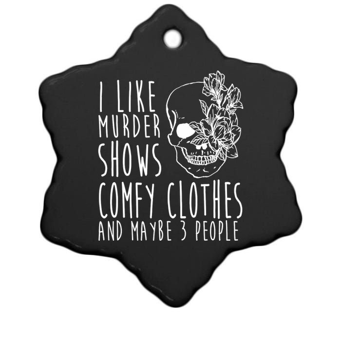 I Like Murder Shows Comfy Clothes And Maybe 3 People Ceramic Star Ornament