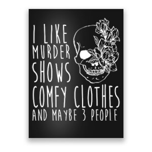 I Like Murder Shows Comfy Clothes And Maybe 3 People Poster