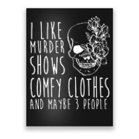 I Like Murder Shows Comfy Clothes And Maybe 3 People Poster