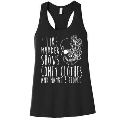 I Like Murder Shows Comfy Clothes And Maybe 3 People Women's Racerback Tank