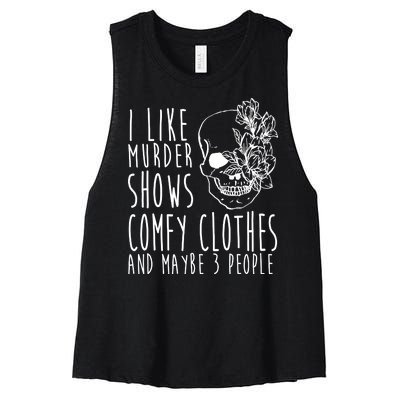 I Like Murder Shows Comfy Clothes And Maybe 3 People Women's Racerback Cropped Tank