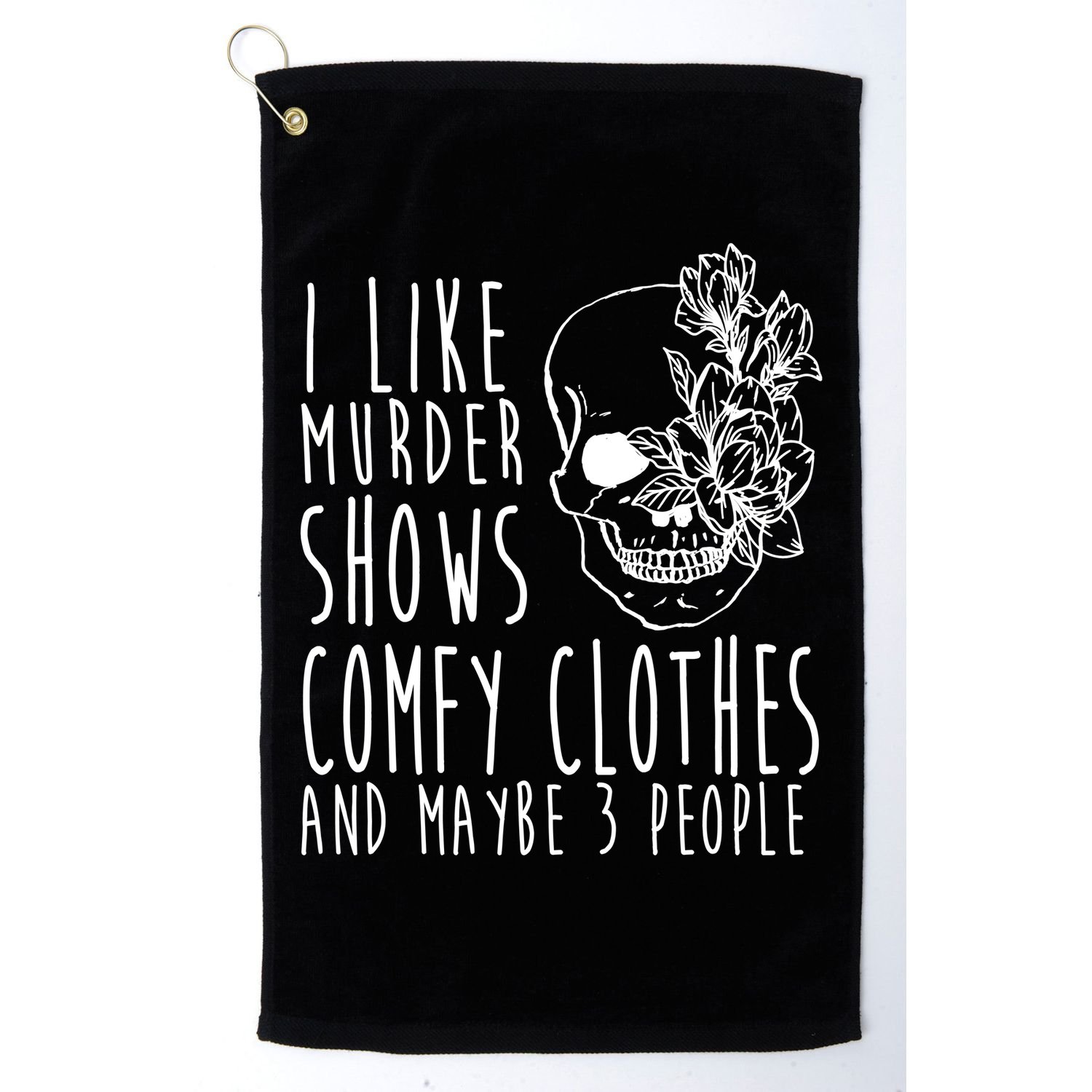 I Like Murder Shows Comfy Clothes And Maybe 3 People Golf Towel
